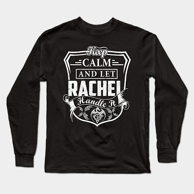 Keep Calm and Let RACHEL Handle It Long Sleeve T-Shirt by Jenni